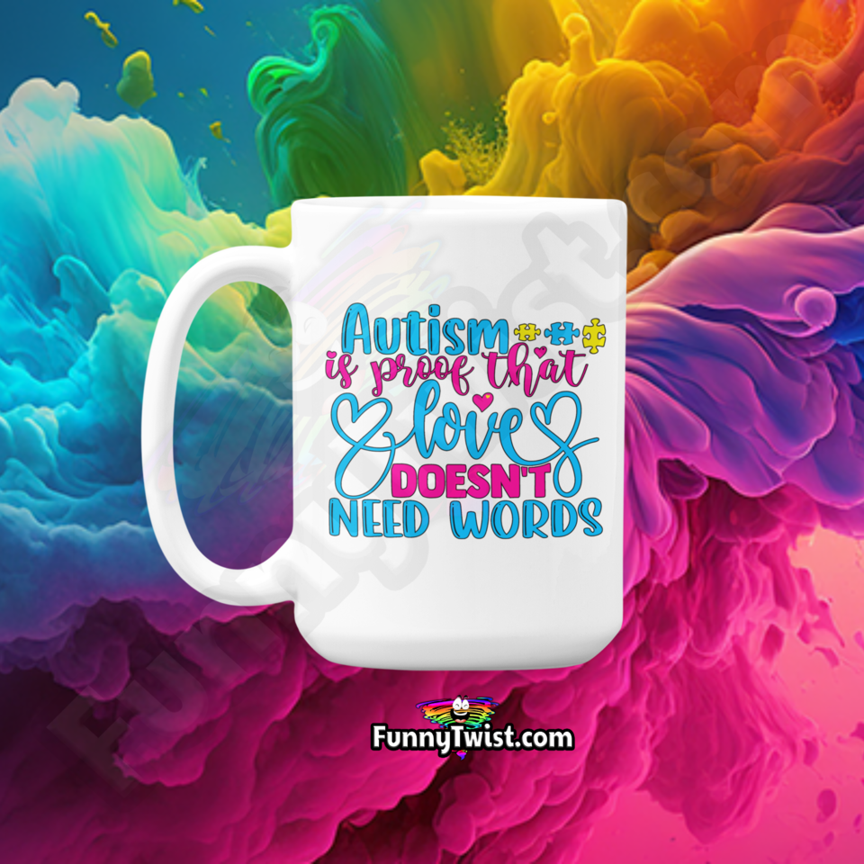 Autism Mug 15oz Ceramic "Autism is Proof that Love doesn't need Words" - Funnytwist.com