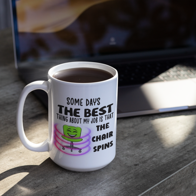 Funny 15oz Ceramic mug "Some days the best thing about my job, is that my chair spins." - Funnytwist.com