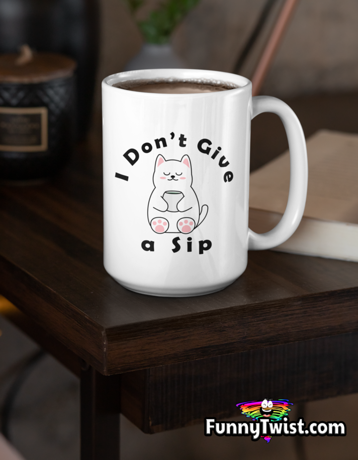 Funny 15oz Ceramic mug "  I don't give a sip " - Funnytwist.com