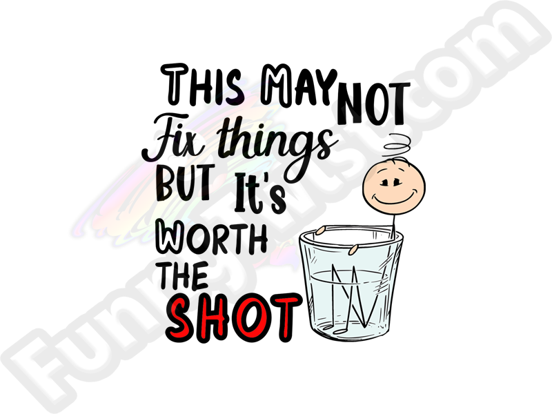 Funny Ceramic Shot "This may Not fix things but it's worth the shot" - Funnytwist.com