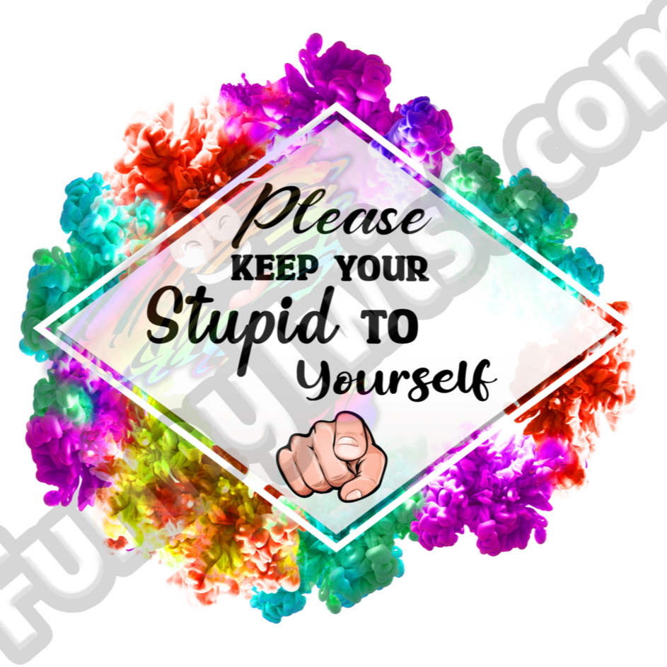 Funny Tumbler 20oz"Please keep your Stupid to yourself" - Funnytwist.com