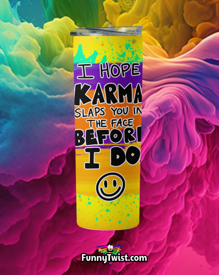 Funny Tumbler 20oz "I hope Karma slaps you in the face before I do" - Funnytwist.com