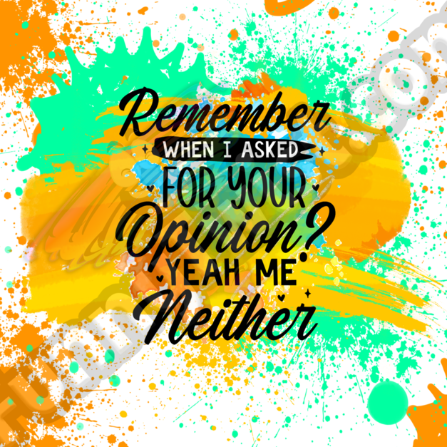 Funny Tumbler 20oz "Remember when I ask for you opinion? yeah me neither" - Funnytwist.com