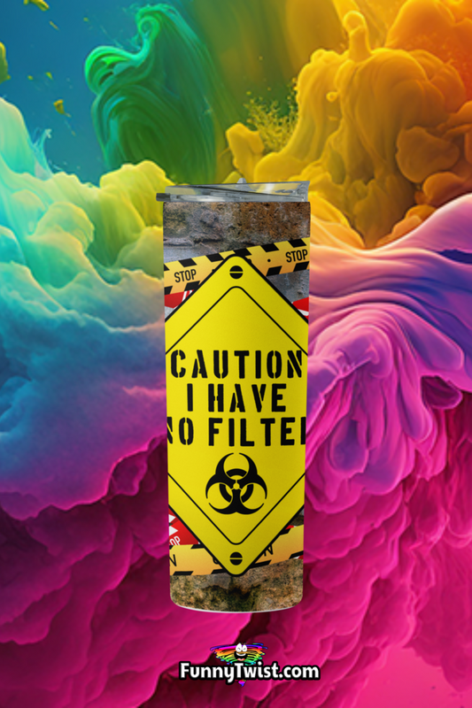 Funny Tumbler 20oz  "Caution I have no filter" - Funnytwist.com