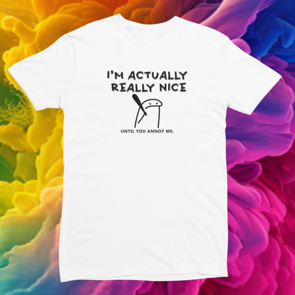 Funny T-Shirt “I'm actually a nice person, until you annoy me” - Funnytwist.com