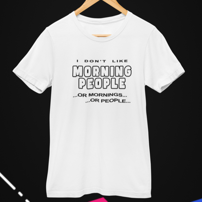 Funny T-Shirt  " I don't like morning people...or mornings...or people" - Funnytwist.com