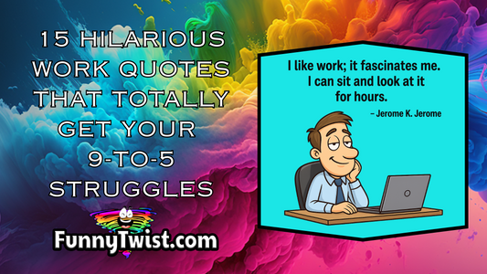 15 Hilarious Work Quotes That Totally Get Your 9-to-5 Struggles