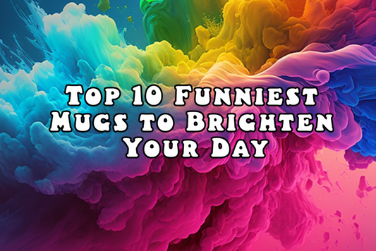 Top 10 Funniest Mugs to Brighten Your Day.