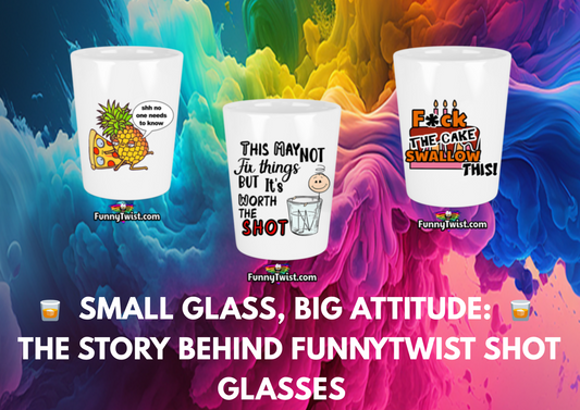 🥃 Small Glass, Big Attitude: The Story Behind FunnyTwist Shot Glasses 🥃