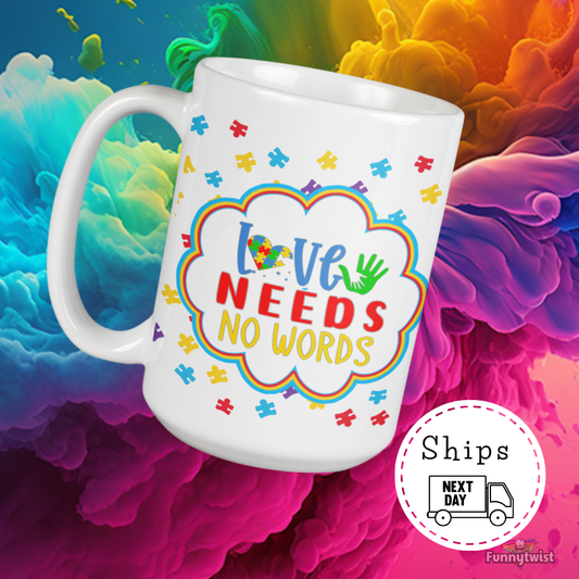 Autism Mug 15oz Ceramic "Love needs no words"