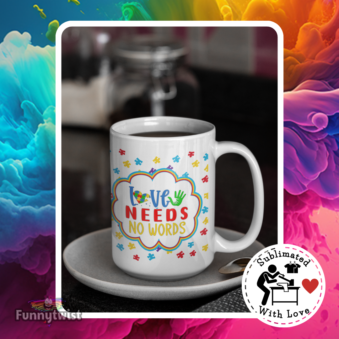 Autism Mug 15oz Ceramic "Love needs no words"