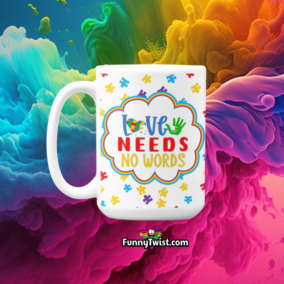 Autism Mug 15oz Ceramic "Love needs no words" - Funnytwist.com