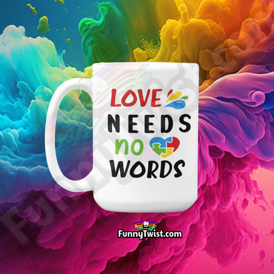 Autism Mug 15oz Ceramic Love Needs no Words 2 - Funnytwist.com