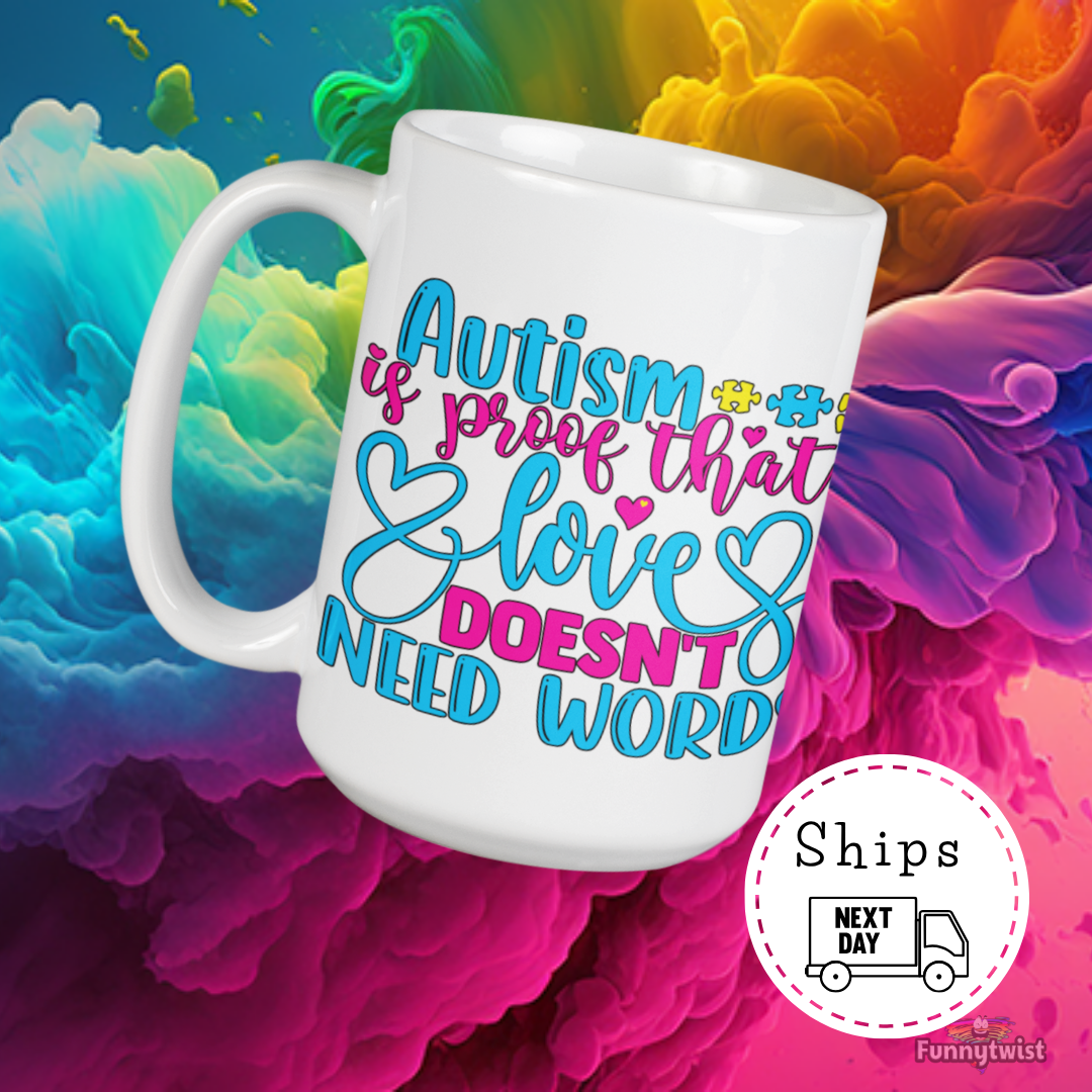 Autism Mug 15oz Ceramic  "Autism is Proof that Love doesn't need Words"