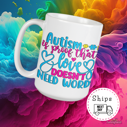 Autism Mug 15oz Ceramic  "Autism is Proof that Love doesn't need Words"