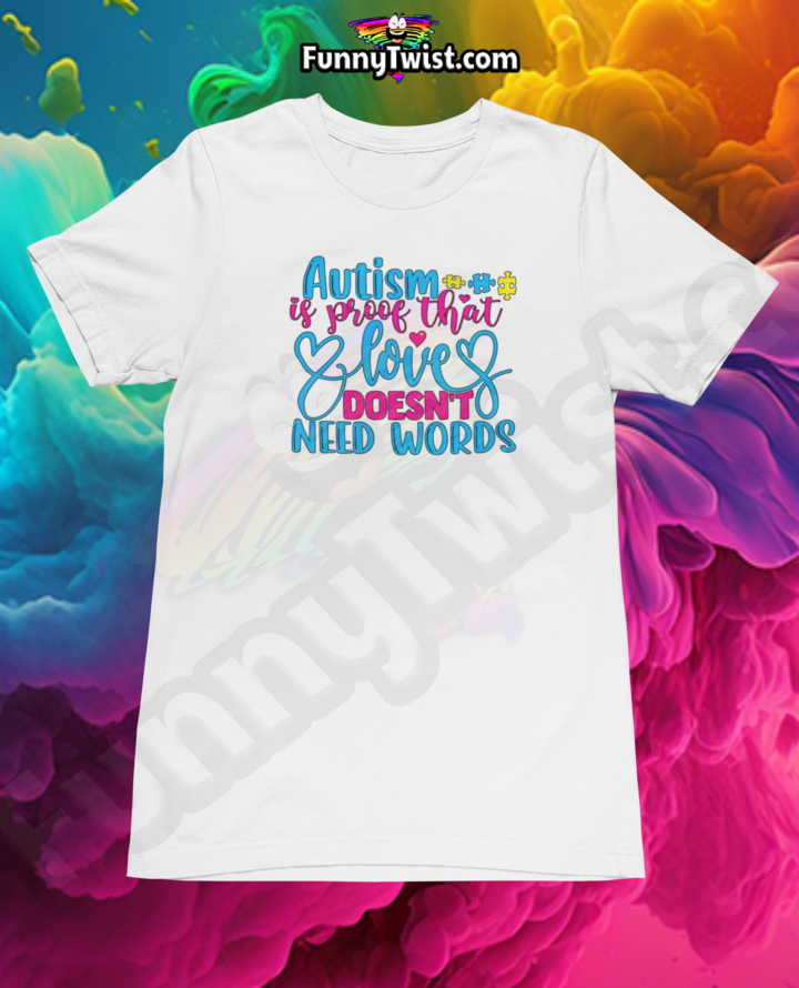 Autism T-Shirt "Autism is Proof That Love doesn't need words" - Funnytwist.com