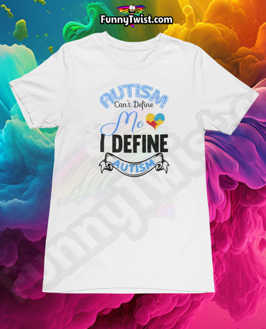 Autism T-Shirt  "Autism Can't Define Me I Define Autism" - Funnytwist.com