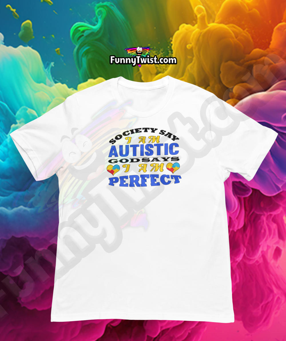 Autism T- Shirt "Society say I'm Autistic God Says I'm Perfect" - Funnytwist.com