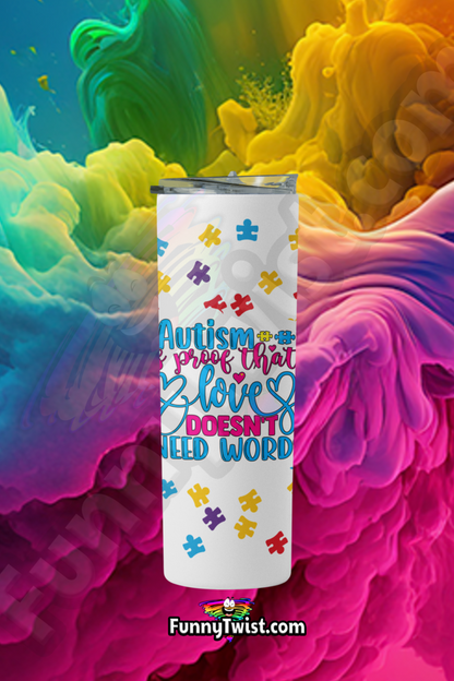 Autism Tumbler 20oz  "Autism is Proof That Love doesn't need words" - Funnytwist.com