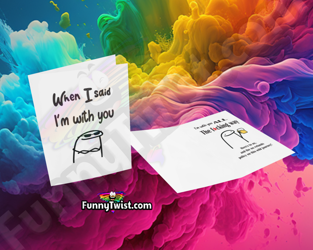 Funny Card When I said, I'm with you - Funnytwist.com