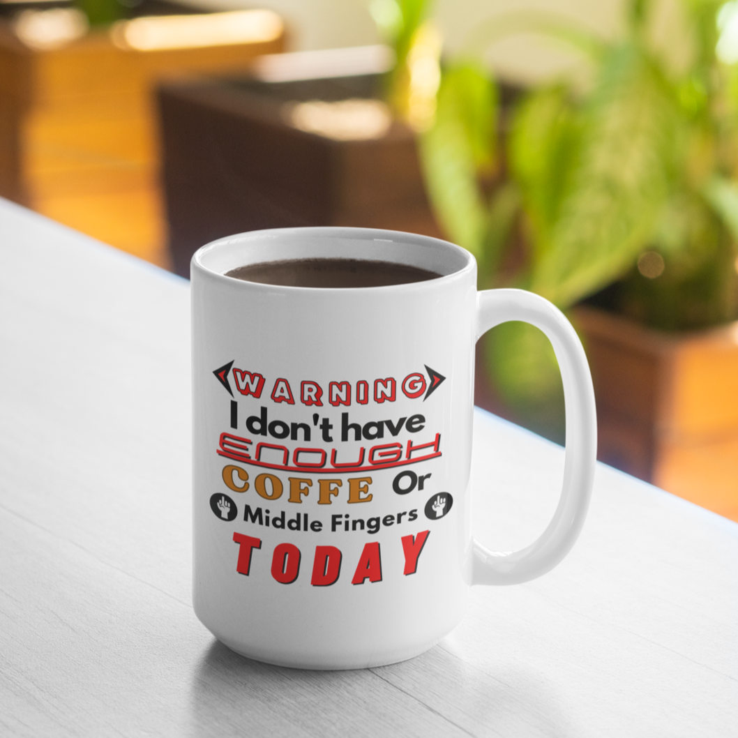 Funny 15oz Ceramic mug  "Warning: I Don't have enough coffee or middle fingers today" - Funnytwist.com