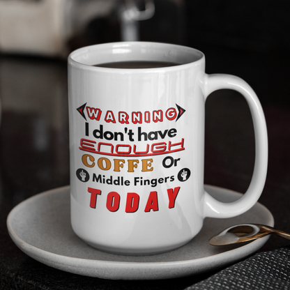 Funny 15oz Ceramic mug  "Warning: I Don't have enough coffee or middle fingers today" - Funnytwist.com