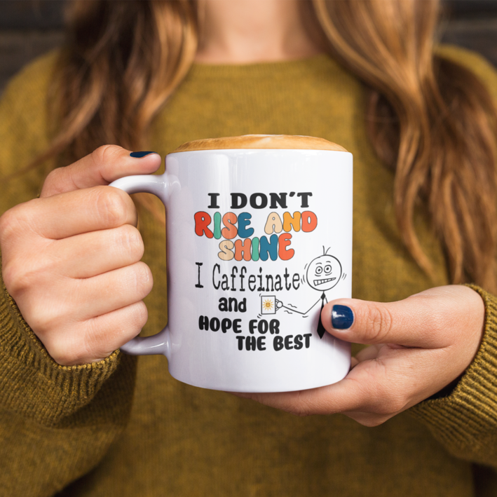 Funny 15oz. White ceramic mug "I don't rise and shine I Caffeinate and hope for the best". - Funnytwist.com