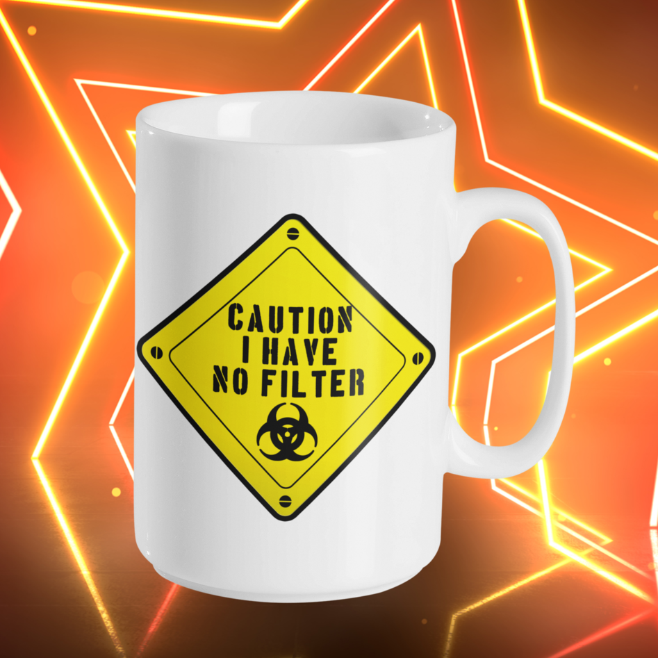 Funny 15oz. White ceramic mug "Caution I have no filter". - Funnytwist.com