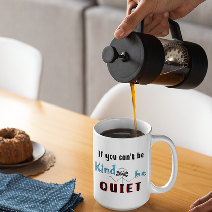 Funny 15oz. White ceramic mug "If you can't be Kind Be Quiet". - Funnytwist.com