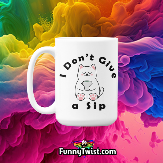 Funny 15oz Ceramic mug "  I don't give a sip " - Funnytwist.com