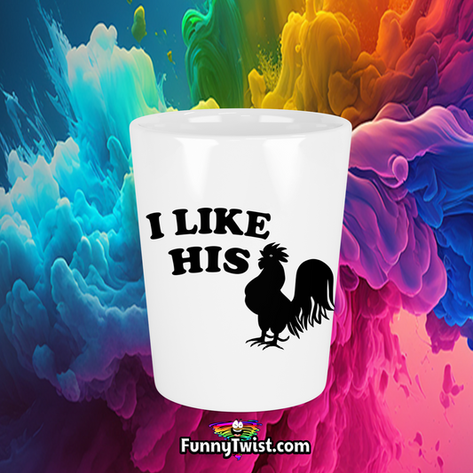 Funny Ceramic Shot 'I like his 🐔' - Funnytwist.com