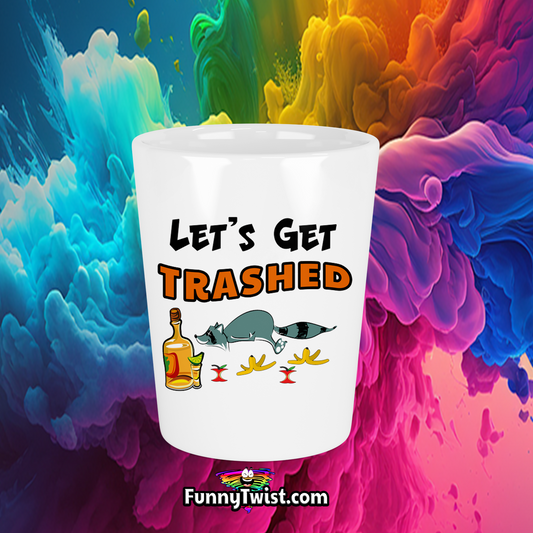 Funny Ceramic Shot "Let's get Trashed" - Funnytwist.com