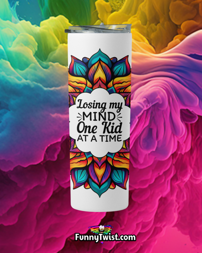 Funny Tumbler 20oz " Losing my Mind One kid at a Time" - Funnytwist.com