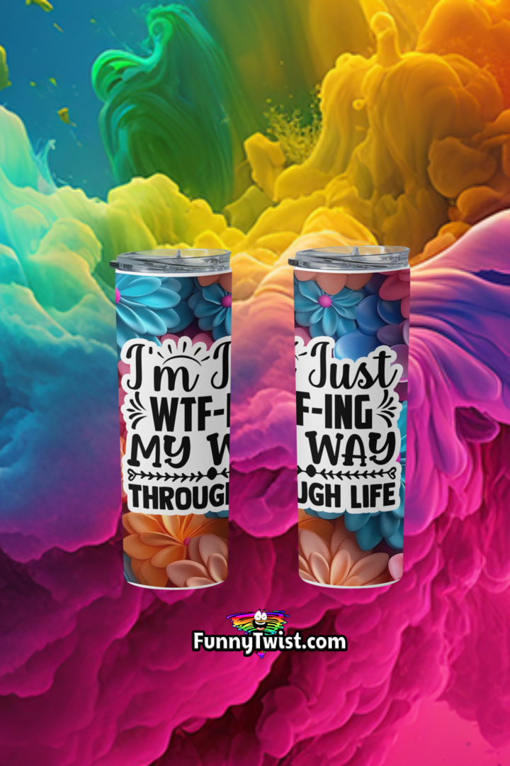 Funny Tumbler 20oz "I'm just WTF-ING My way through life" - Funnytwist.com