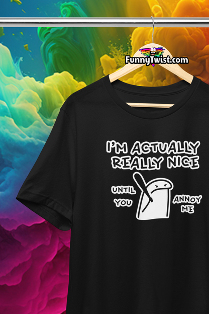 Funny T-Shirt “I'm actually a nice person, until you annoy me” - Funnytwist.com