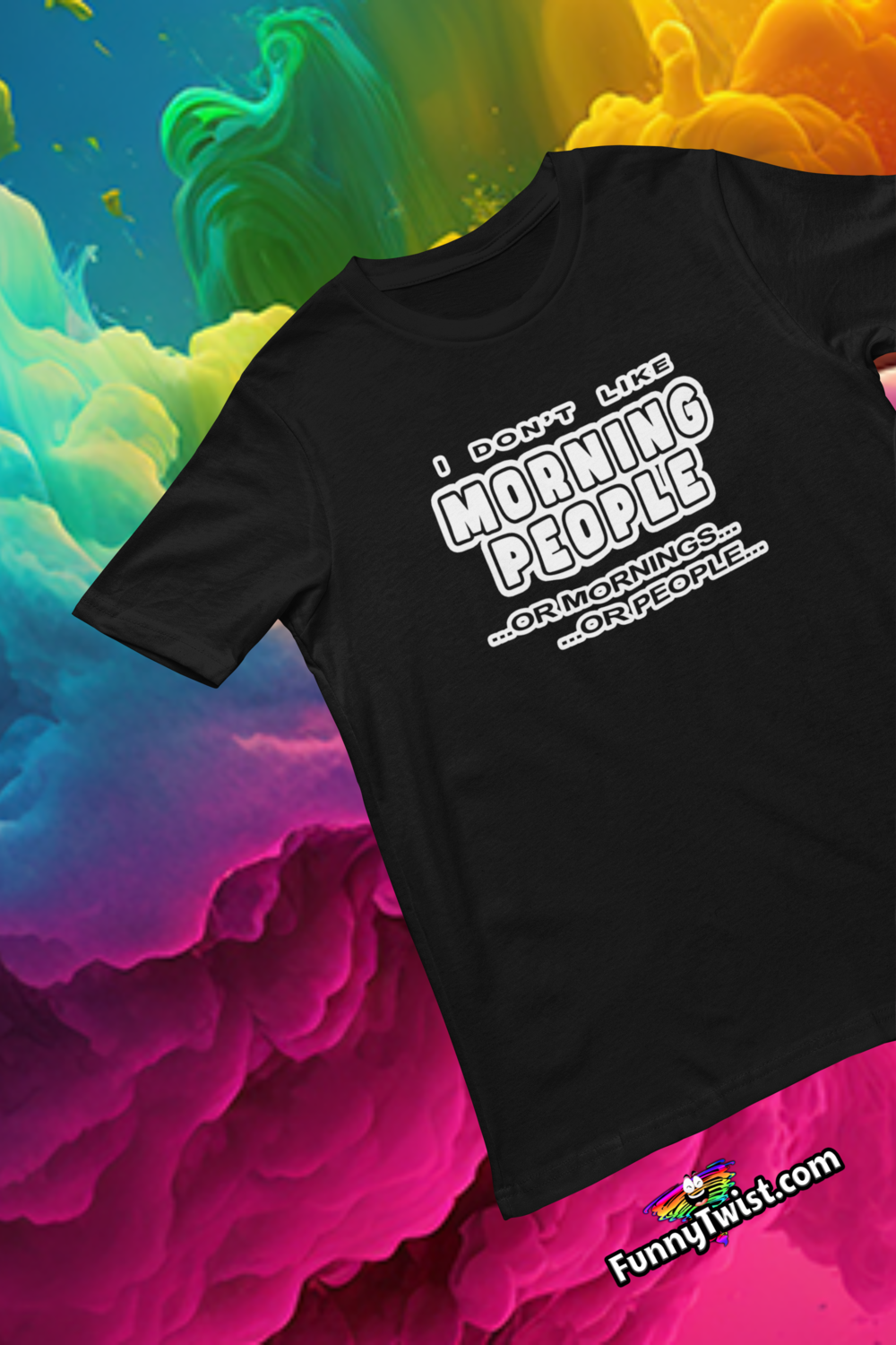 Funny T-Shirt  " I don't like morning people...or mornings...or people" - Funnytwist.com