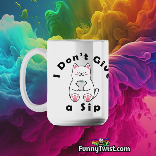 Funny 15oz Ceramic mug "  I don't give a sip "