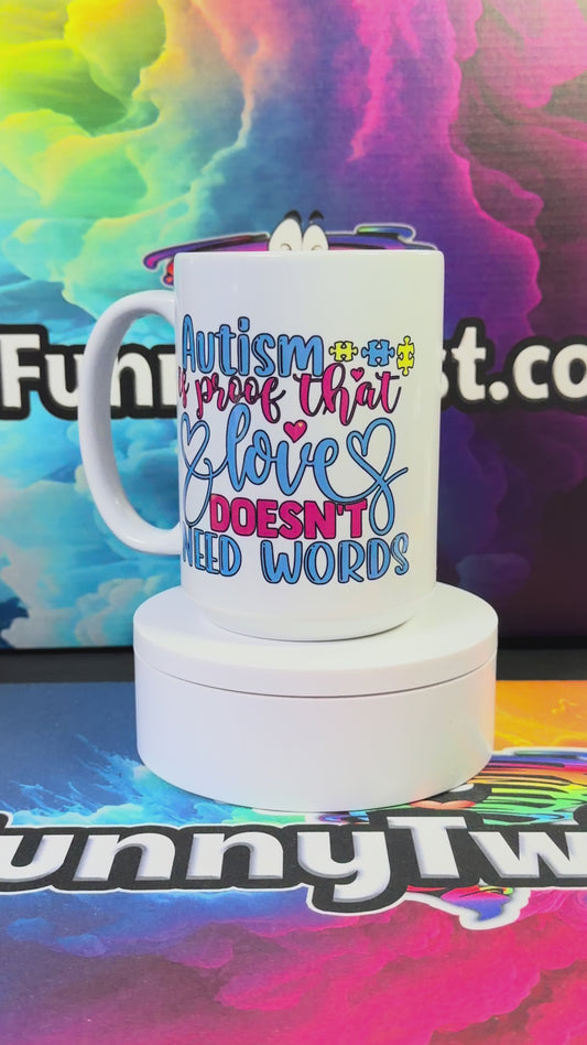 Autism Mug 15oz Ceramic  "Autism is Proof that Love doesn't need Words"